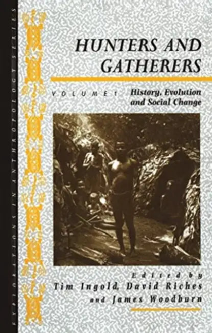Hunters and Gatherers: History, Evolution and Social Change by Ingold Tim