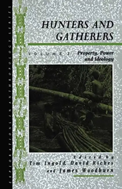 Hunters and Gatherers : Property, Power and Ideology by Ingold Tim