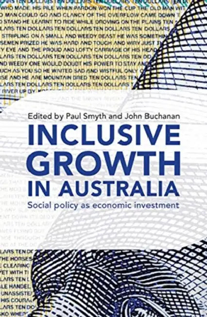 Inclusive Growth in Australia: Social Policy as Economic Investment by Buchanan John