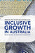 Inclusive Growth in Australia: Social Policy as Economic Investment by Buchanan John