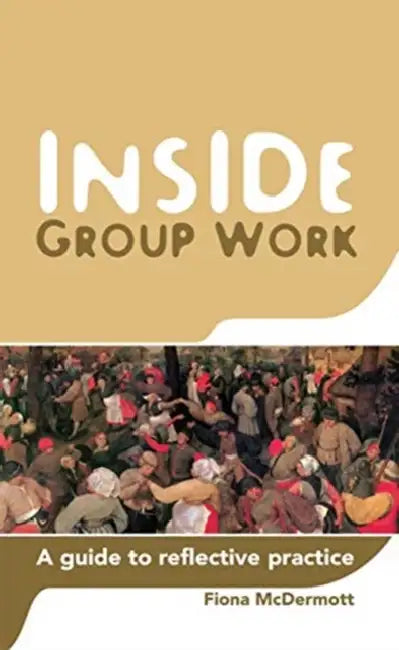 Inside Group Work: A Guide to Reflective Practice by McDermott Fiona