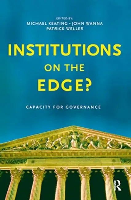 Institutions on the Edge?: Capacity for Governance by Keating Michael