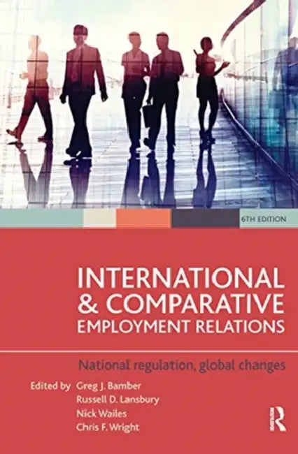 International and Comparative Employment Relations: National Regulation, Global Changes by Lansbury Russell D