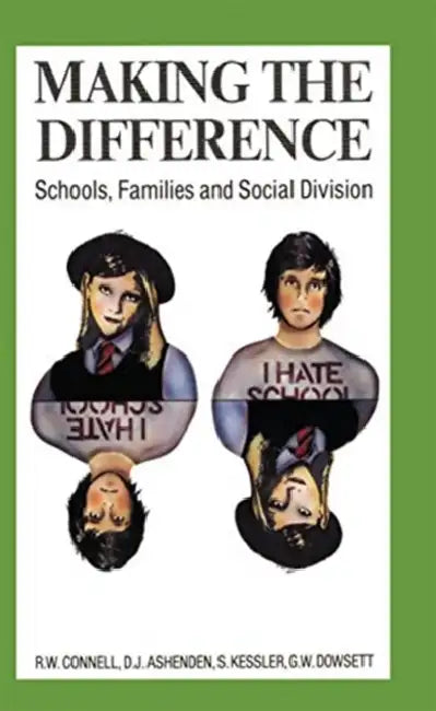 Making the Difference: Schools, Families and Social Division by Connell RW