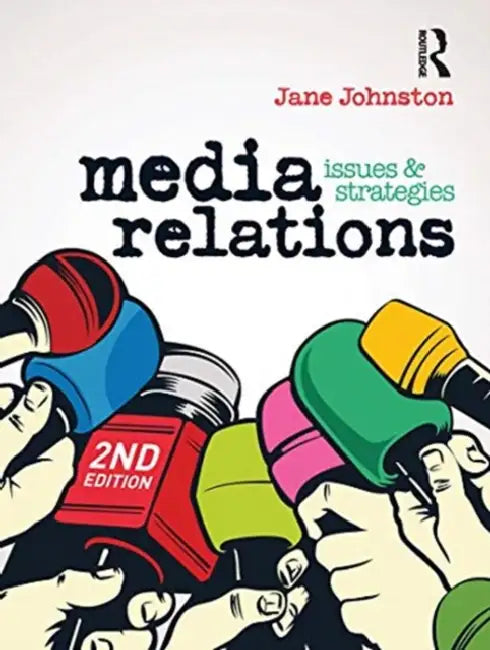 Media Relations: Issues and Strategies by Johnston Jane
