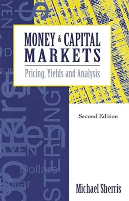 Money and Capital Markets: Pricing, Yields and Analysis by Sherris Michael