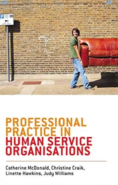 Professional Practice in Human Service Organisations: A Practical Guide for Human Service Workers by McDonald Catherine