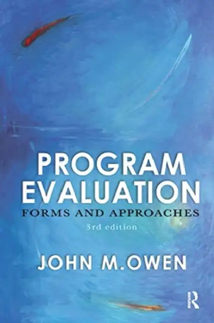 Program Evaluation: Forms and Approaches by Owen John M