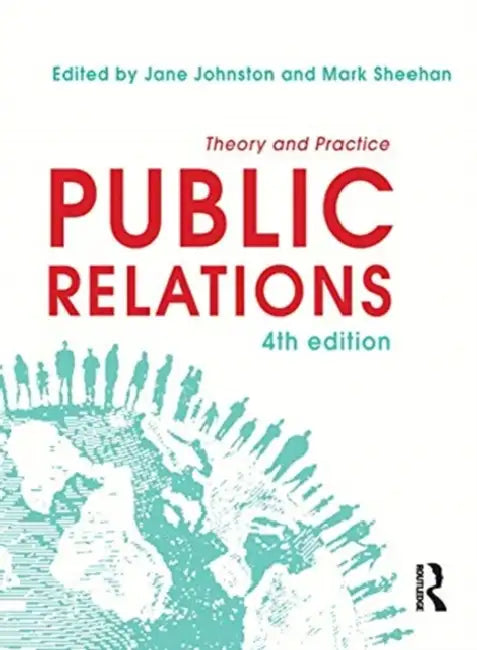 Public Relations: Theory and Practice by Johnston Jane