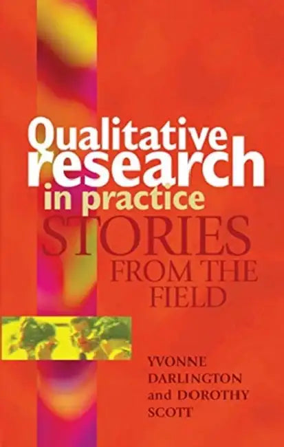 Qualitative Research in Practice: Stories from the Field by Darlington Yvonne