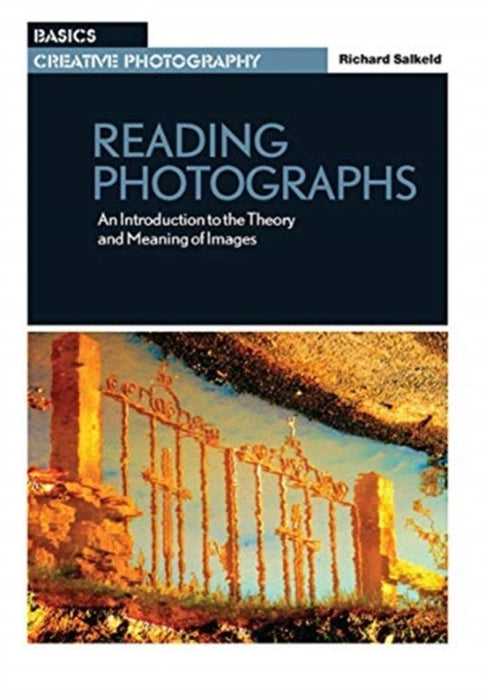 Reading Photographs: An Introduction to the Theory and Meaning of Images by Richard Salkeld