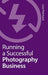 Running a Successful Photography Business by Lisa Pritchard