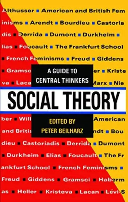 Social Theory: A Guide to Central Thinkers by Beilharz Peter