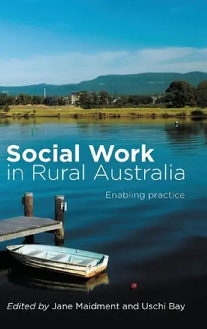 Social Work in Rural Australia: Enabling practice by Jane Maidment