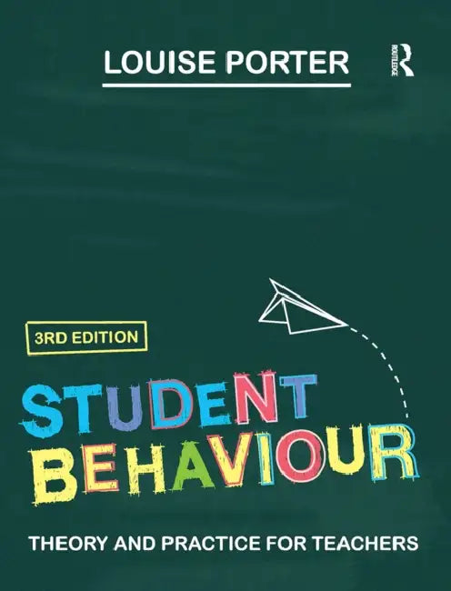 Student Behaviour: Theory and Practice for Teachers by Porter Louise