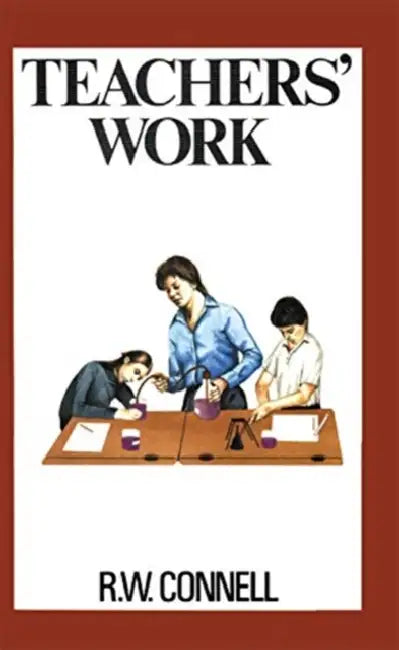 Teachers' Work by Connell RW