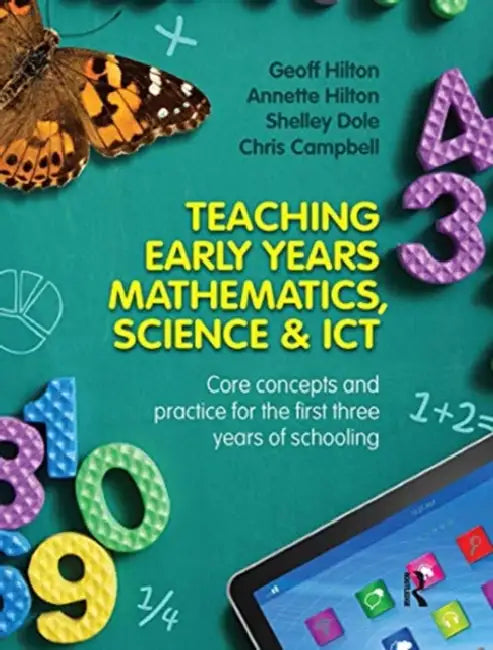 Teaching Early Years Mathematics, Science and ICT: Core Concepts and Practice for the First Three Years of Schooling by Campbell Chris