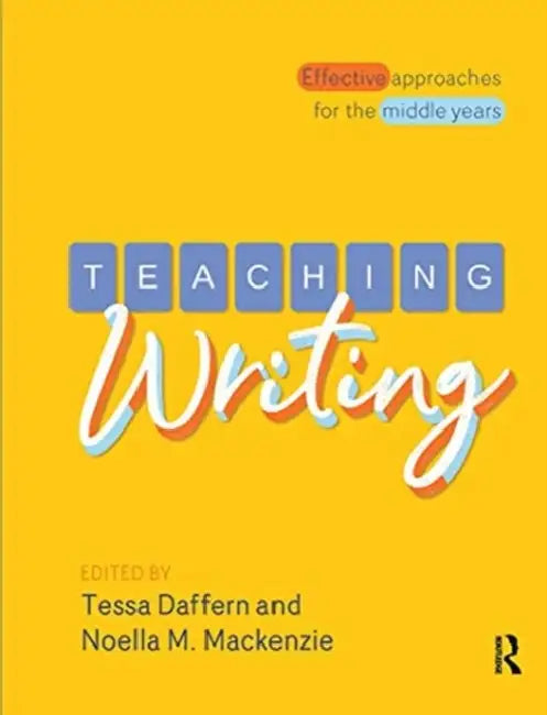 Teaching Writing: Effective Approaches for the Middle Years by Daffern Tessa