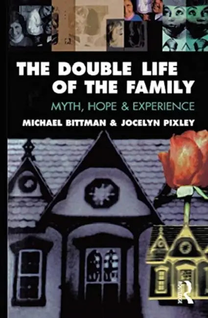 The Double Life of the Family: Myth, Hope and Experience by Bittman Michael