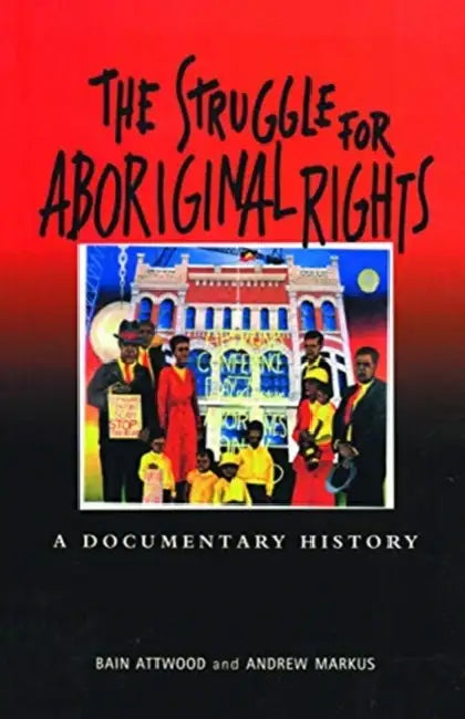 The Struggle for Aboriginal Rights: A Documentary History by Attwood Bain