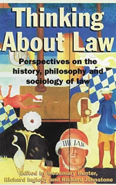 Thinking about Law: Perspectives on the History, Philosophy and Sociology of Law by Hunter Rosemary