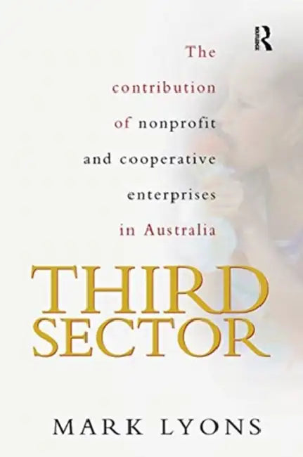 Third Sector: The Contribution of Non-Profit and Cooperative Enterprise in Australia by Lyons Mark