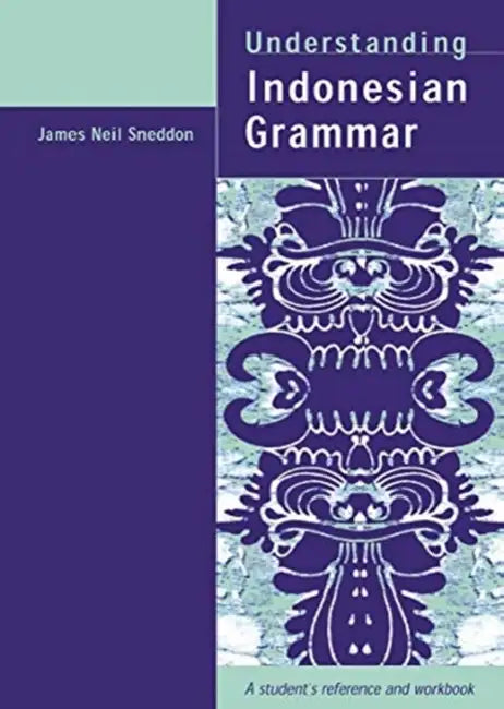 Understanding Indonesian Grammar: A Student's Reference and Workbook by Sneddon James Neil