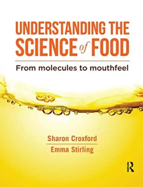 Understanding the Science of Food: From Molecules to Mouthfeel by Sharon Croxford