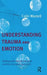 Understanding Trauma and Emotion: Dealing with Trauma Using an Emotion-Focused Approach by Wastell Colin