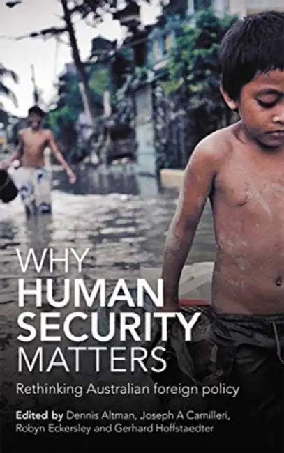 Why Human Security Matters: Rethinking Australian Foreign Policy by Altman Dennis