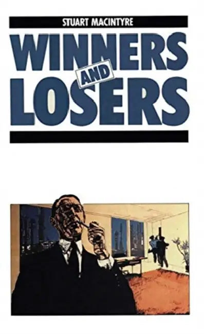 Winners and Losers: The Pursuit of Social Justice in Australian History by Macintyre Stuart