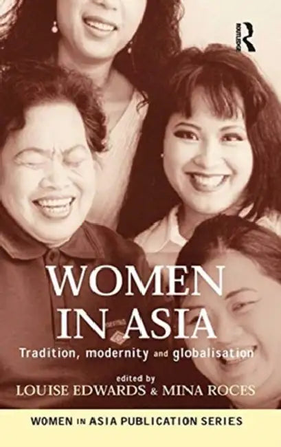 Women in Asia: Tradition, Modernity and Globalisation by Louise Edwards