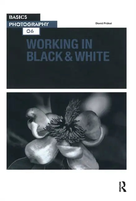 Basics Photography 06: Working in Black & White by Präkel David