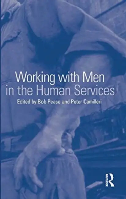 Working with Men in the Human Services by Pease Bob