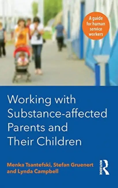 Working with Substance-Affected Parents and Their Children: A Guide for Human Service Workers by Campbell Lynda