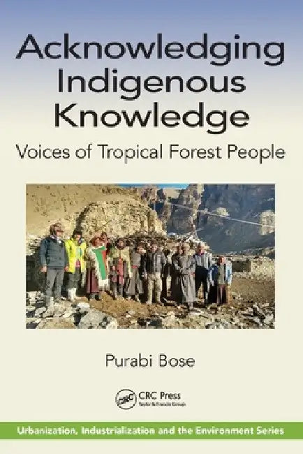 Acknowledging Indigenous Knowledge: Voices of Tropical Forest People by Purabi Bose