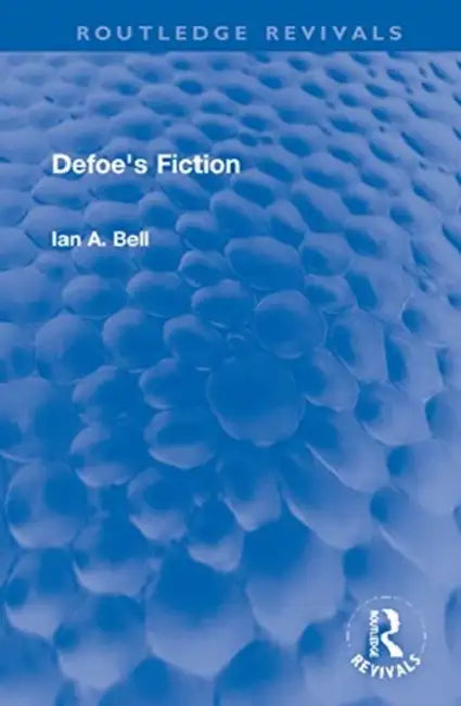 Defoe's Fiction by Bell Ian A.