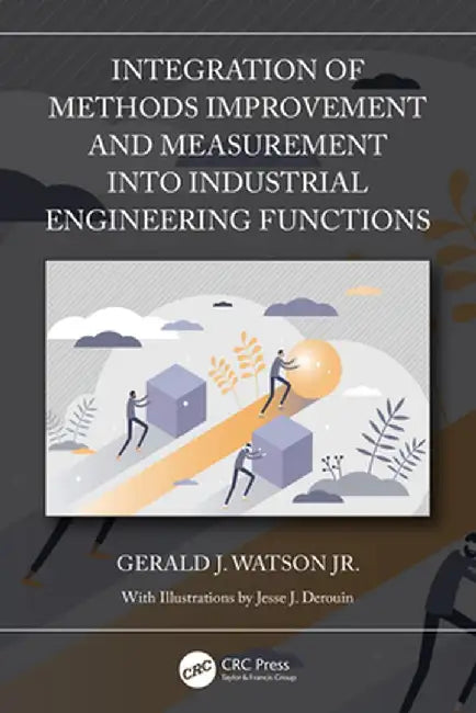 Integration of Methods Improvement and Measurement Into Industrial Engineering Functions by Gerald J. Watson Jr.
