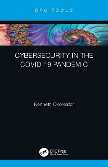 Cybersecurity in the Covid-19 Pandemic by Kenneth Okereafor