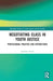 Negotiating Class in Youth Justice: Professional Practice and Interactions by Jasmina Arnež