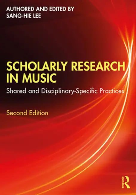 Scholarly Research in Music: Shared and Disciplinary-Specific Practices by Sang-Hie Lee