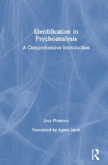 Identification in Psychoanalysis: A Comprehensive Introduction by Florence Jean