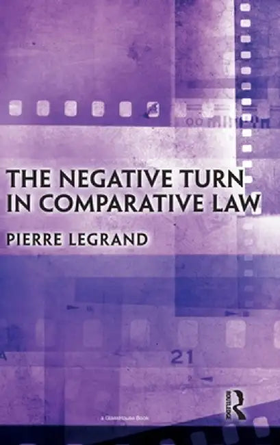 The Negative Turn in Comparative Law by Pierre Legrand