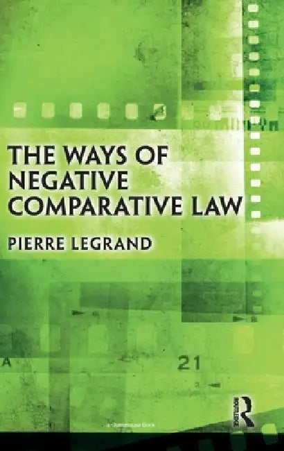 The Ways of Negative Comparative Law by Pierre Legrand