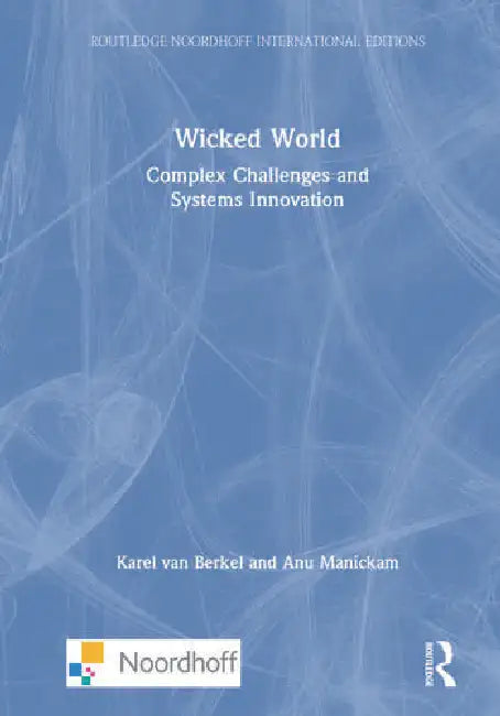 Wicked World: Complex Challenges and Systems Innovation by van Berkel Karel