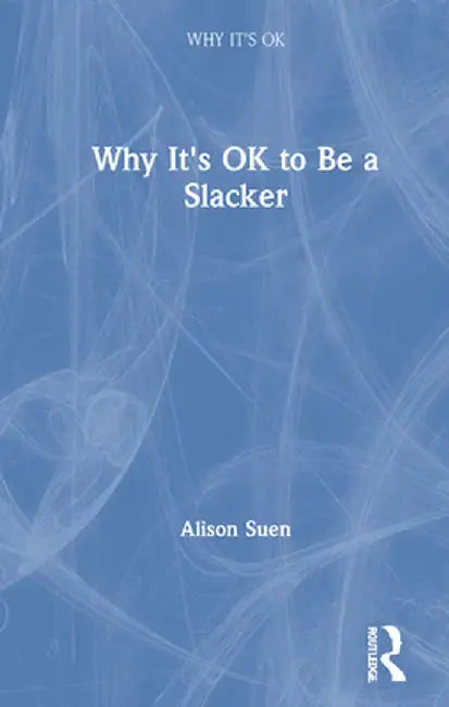 Why It's Ok to Be a Slacker by Alison Suen