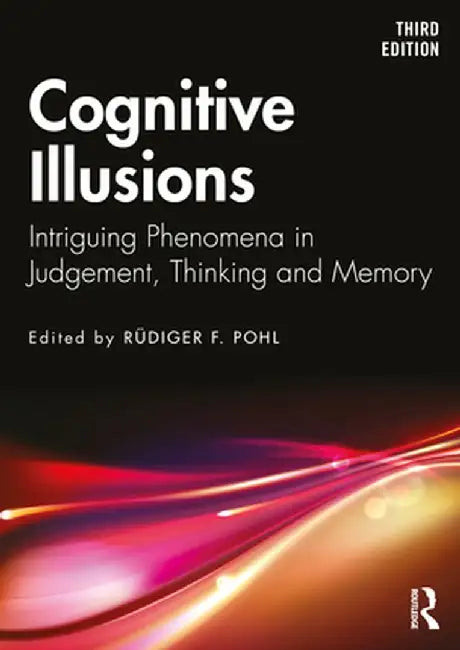 Cognitive Illusions: Intriguing Phenomena in Thinking, Judgment, and Memory by Rüdiger F Pohl