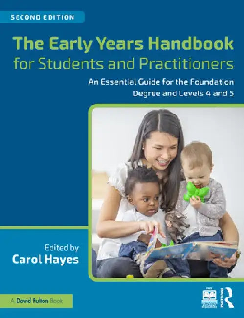 The Early Years Handbook for Students and Practitioners: An Essential Guide for the Foundation Degree and Levels 4 and 5 by Carol Hayes