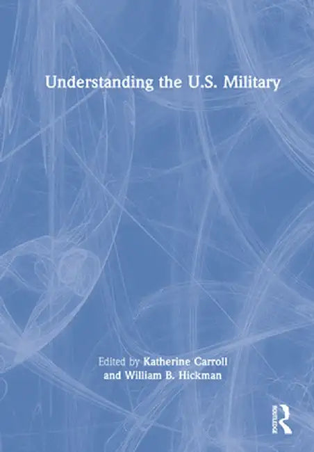 Understanding the U.S. Military by Katherine Carroll