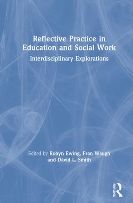 Reflective Practice in Education and Social Work: Interdisciplinary Explorations by Robyn Ewing